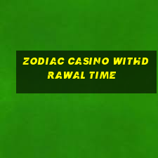 zodiac casino withdrawal time