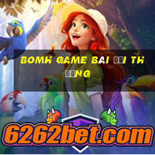 bomh game bài đổi thưởng