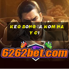 kèo bóng đá hôm nay c1