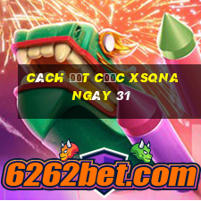 Cách đặt cược XSQNA ngày 31