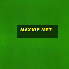 maxvip met