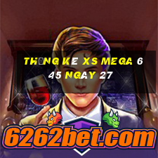 Thống kê XS Mega 6 45 ngày 27