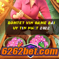 Bomtet Vin Game Bài Uy Tín Nhất 2022