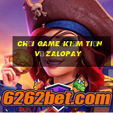 chơi game kiếm tiền về zalopay