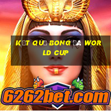 kết quả bong đá world cup