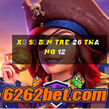 xổ số bến tre 26 tháng 12