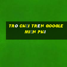 trò chơi trên google miễn phí