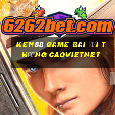 Ken88 Game Bài Đổi Thưởng Caovietnet