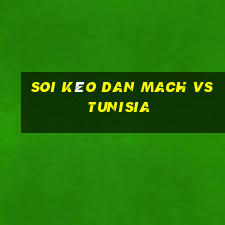 soi kèo dan mach vs tunisia