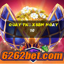 Quay thử XSBN ngày 10