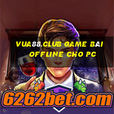 Vua88.Club Game Bài Offline Cho Pc