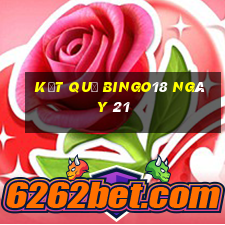 kết quả Bingo18 ngày 21