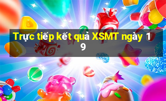 Trực tiếp kết quả XSMT ngày 19