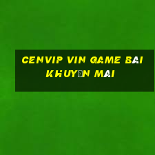 Cenvip Vin Game Bài Khuyến Mãi