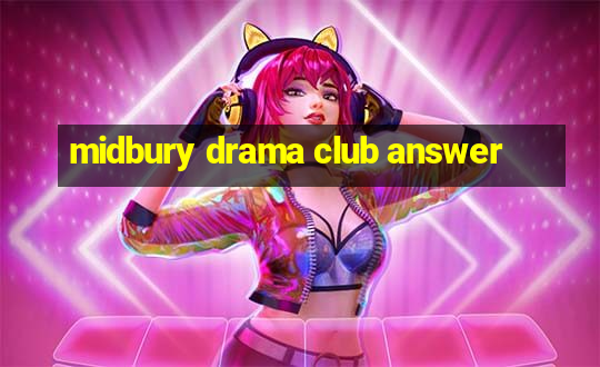 midbury drama club answer