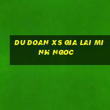 du doan xs gia lai minh ngoc