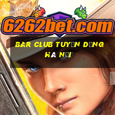 bar club tuyển dụng hà nội