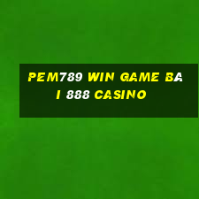 Pem789 Win Game Bài 888 Casino