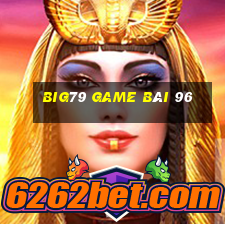 Big79 Game Bài 96