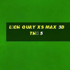 Lịch quay XS Max 3D Thứ 5