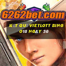 kết quả vietlott Bingo18 ngày 30