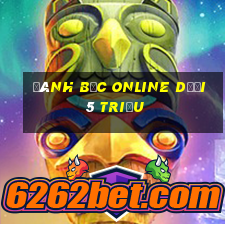 đánh bạc online dưới 5 triệu