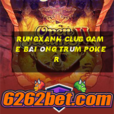 Rungxanh Club Game Bài Ông Trùm Poker