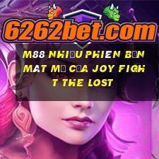 M88 Nhiều phiên bản mát mẻ của Joy Fight The Lost