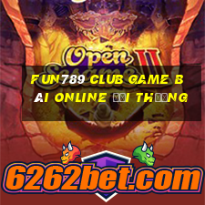 Fun789 Club Game Bài Online Đổi Thưởng