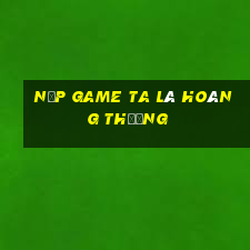 nạp game ta là hoàng thượng