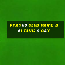 Vpay88 Club Game Bài Binh 9 Cây