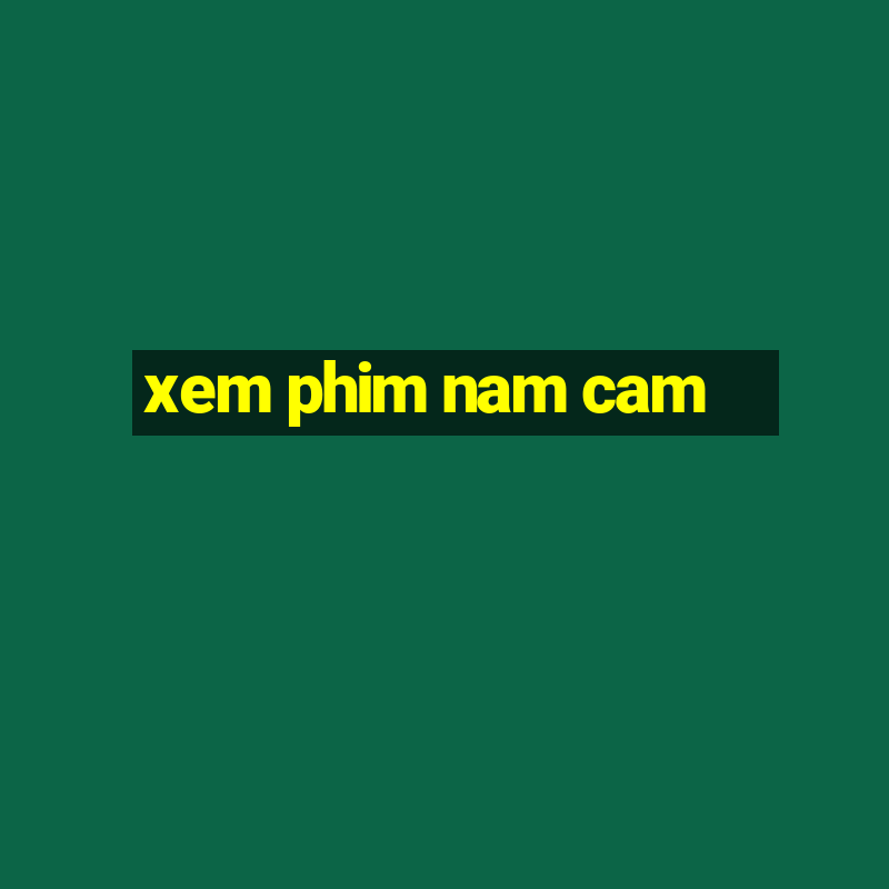 xem phim nam cam