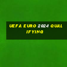 uefa euro 2024 qualifying