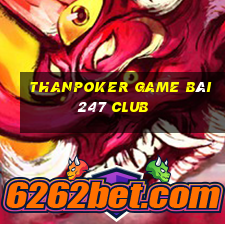 Thanpoker Game Bài 247 Club