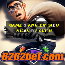 game 5 anh em siêu nhân đại chiến