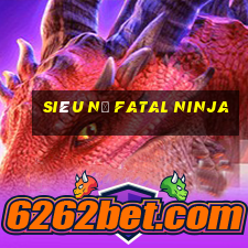 siêu nổ fatal ninja