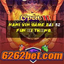 Nani Vin Game Bài 52Fun Đổi Thưởng