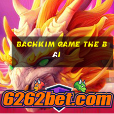 Bachkim Game The Bài