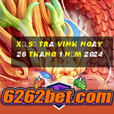 xổ số trà vinh ngày 26 tháng 1 năm 2024