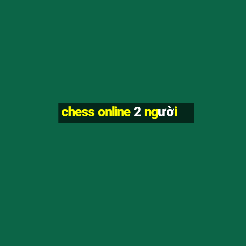 chess online 2 người