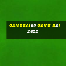 Gamebai69 Game Bài 2022