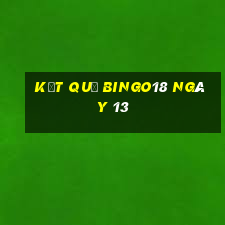 kết quả Bingo18 ngày 13