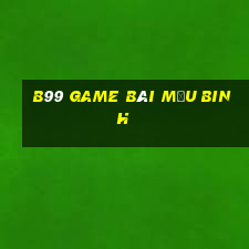 B99 Game Bài Mậu Binh