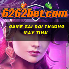 game bai doi thuong may tinh