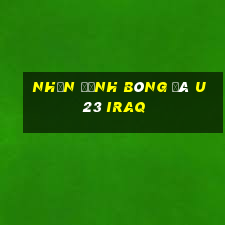 nhận định bóng đá u23 iraq