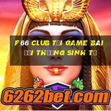 F66 Club Tại Game Bài Đổi Thưởng Sinh Tử