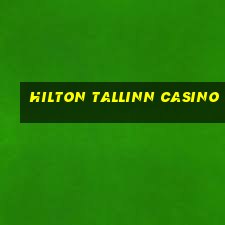 hilton tallinn casino