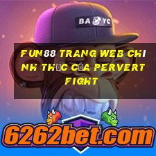 Fun88 trang web chính thức của Pervert Fight