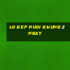 lo kep nuoi khung 2 ngay