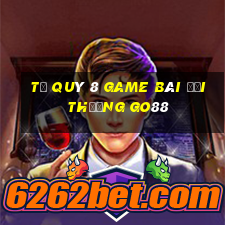 Tứ Quý 8 Game Bài Đổi Thưởng Go88